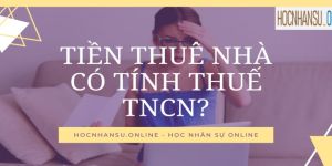 Tiền thuê nhà, điện nước và các dịch vụ khác có chịu thuế TNCN không?