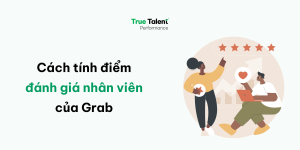 Cách tính điểm đánh giá nhân viên của Grab