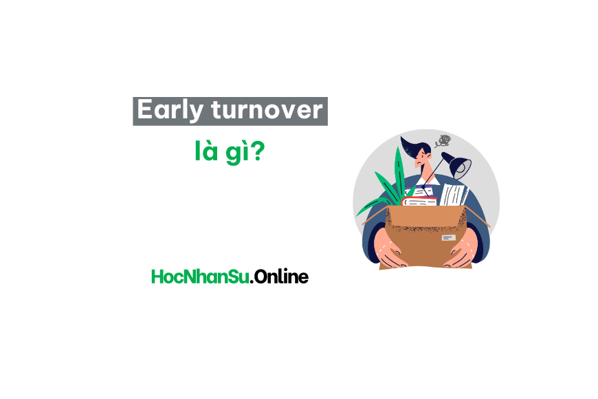 Early turnover là gì? Nguyên nhân và giải pháp